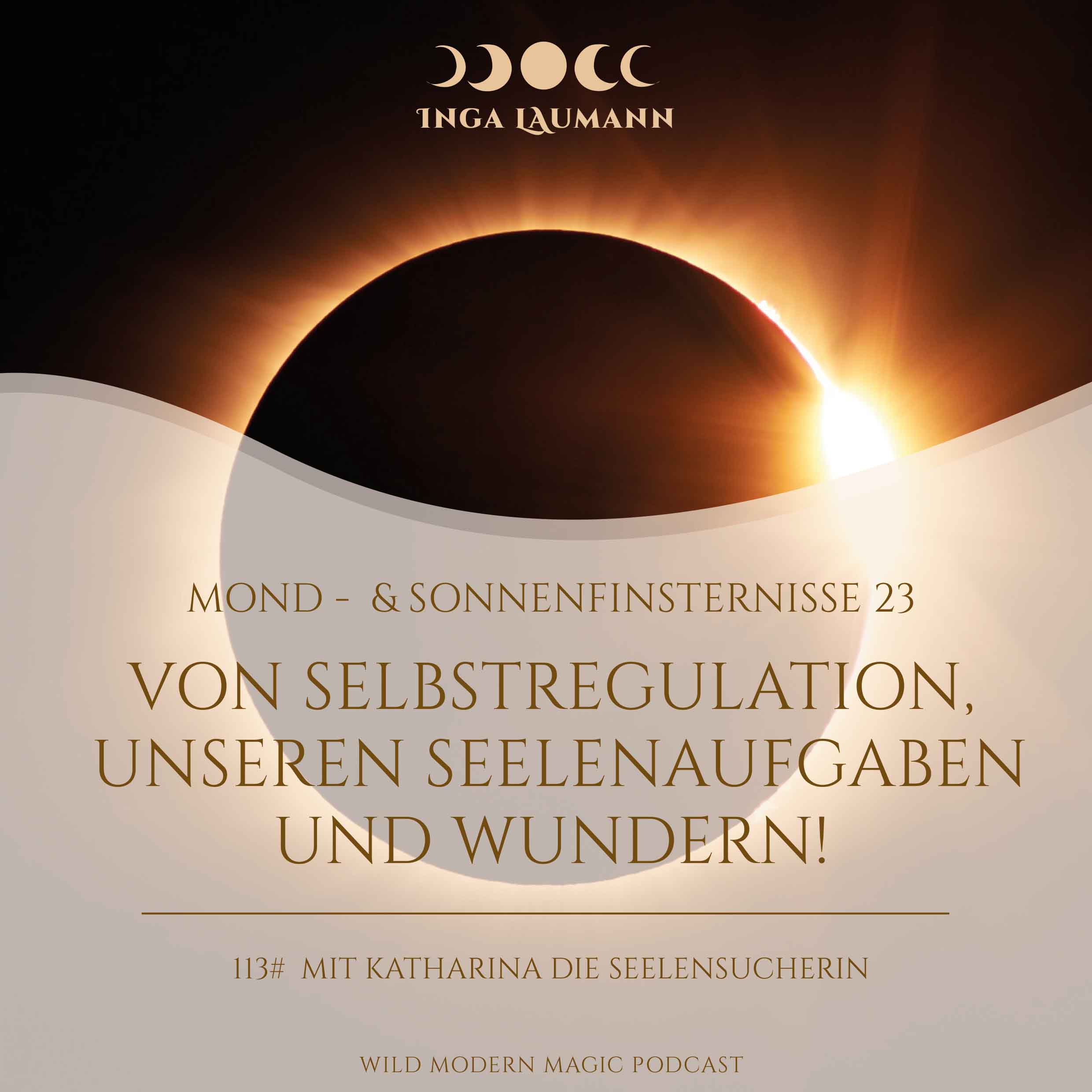 113# Sonnen- und Mondfins April / Mai 23 - Von Selbstregulation, unseren Seelenaufgaben und Wundern - mit Katharina die Seelensucherin